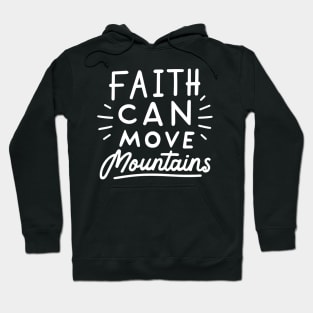 Faith Can Move Mountains - Christian Quote Typography Hoodie
